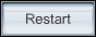 Restart button
						